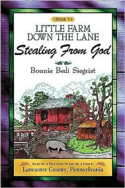 LITTLE FARM DOWN THE LANE Book V by Bonnie Bedi Siegrist