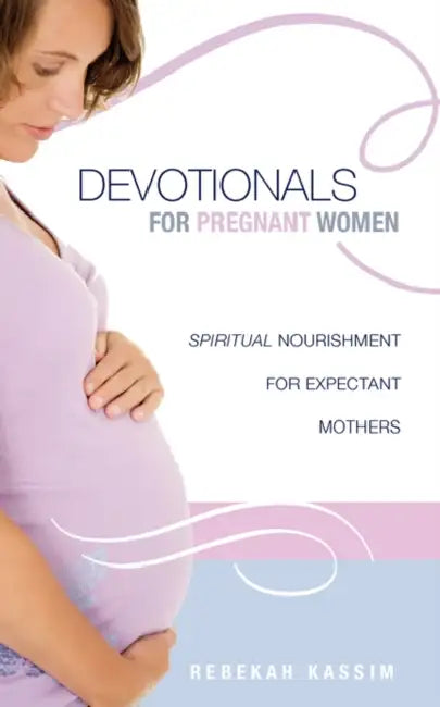 Devotionals for Pregnant Women. by Rebekah Kassim