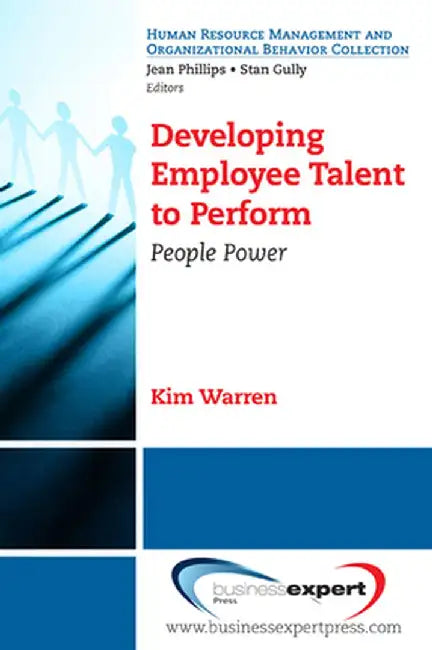 Developing Employee Talent to Perform: People Power by Kim Cary Warren