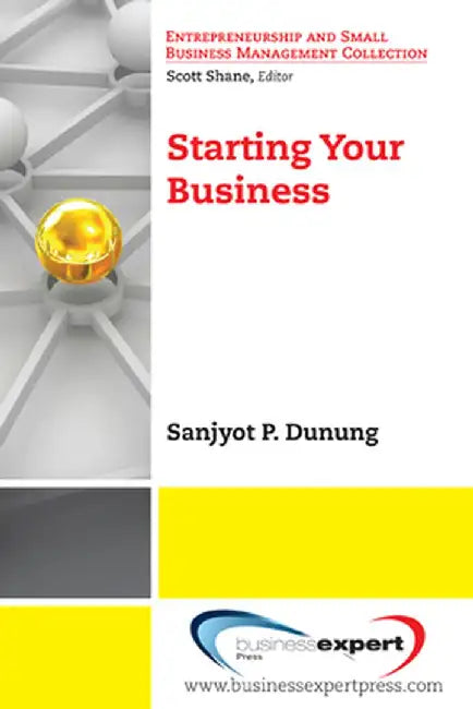 Starting Your Business by Sanjyot Dunung
