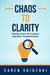 Chaos to Clarity: Making Sense of Complex Business Transformation by Caren Shiozaki