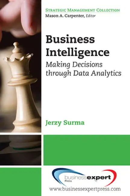 Business Intelligence: Making Decisions Through Data Analytics by Jerzy Surma