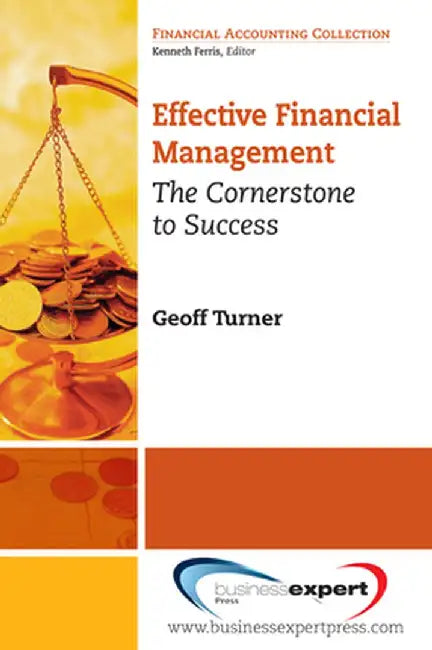 Effective Financial Management: The Cornerstone to Success by Geoff Turner