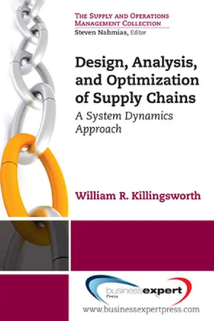 Design, Analysis and Optimization of Supply Chains: A System Dynamics Approach by William R. Killingsworth