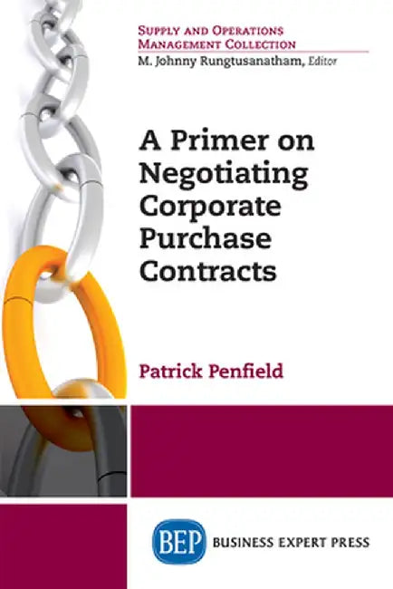 A Primer on Negotiating Corporate Purchase Contracts by Patrick C. Penfield