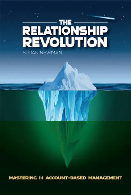 The Relationship Revolution: Mastering 1:1 Account-Based Management by Sloan Newman