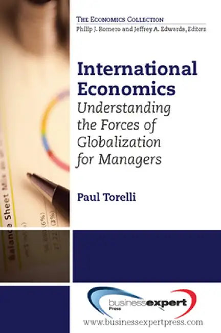 International Economics: Understanding the Forces of Globalization for Managers by Paul Torelli