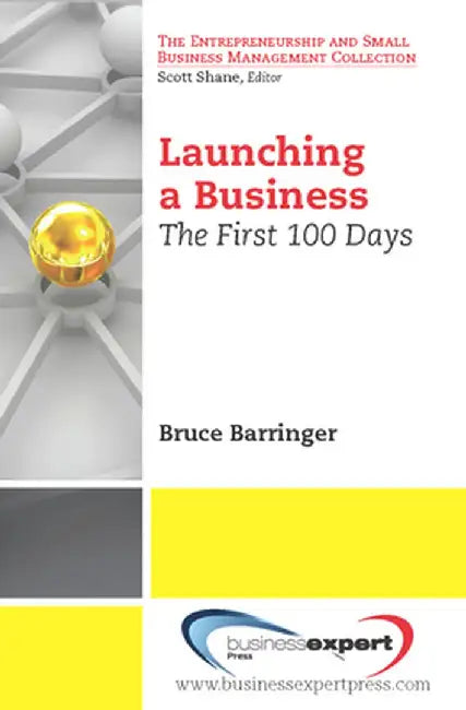 Launching a Business: The First 100 Days by Bruce Barringer