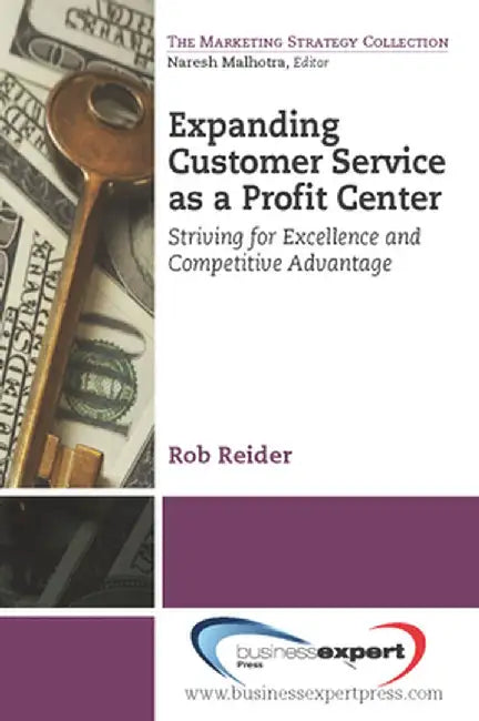 Expanding CustomerService as a Profit Center: Striving for Excellenceand Competitive Advantage by Rob Reider