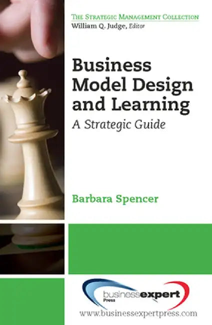 Business Model Design and Learning: A Strategic Guide by Barbara Spencer