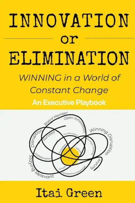 Innovation or Elimination: Winning in a World of Constant Change by Itai Green