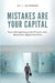 Mistakes Are Your Capital: Turn Entrepreneurial Errors into Business Opportunities by Jay J. Silverberg
