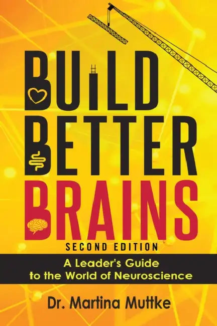 Build Better Brains!: A Leader's Guide to the World of Neuroscience by Martina Muttke