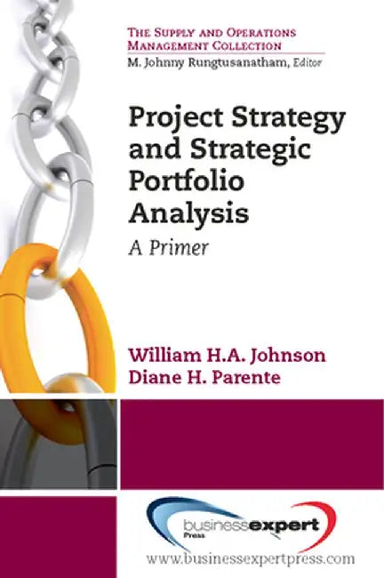 Project Strategy and Strategic Portfolio Management: A Primer by William H. a. Johnson