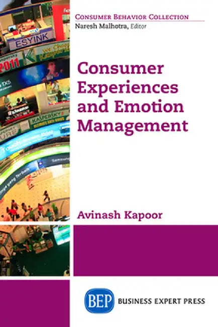 Consumer Experiences and Emotion Management by Avinash Kapoor