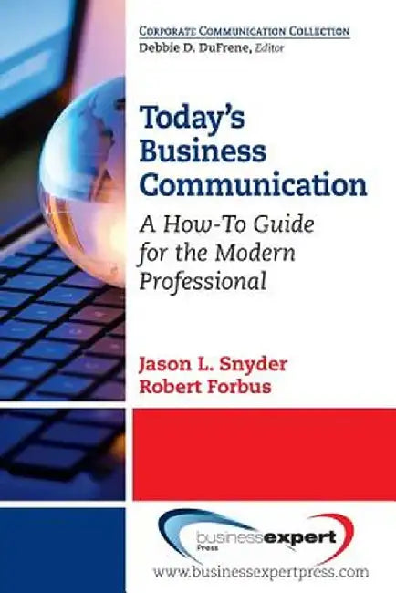 Today's Business Communication: A How-To Guide for the Modern Professional by Jason L. Snyder