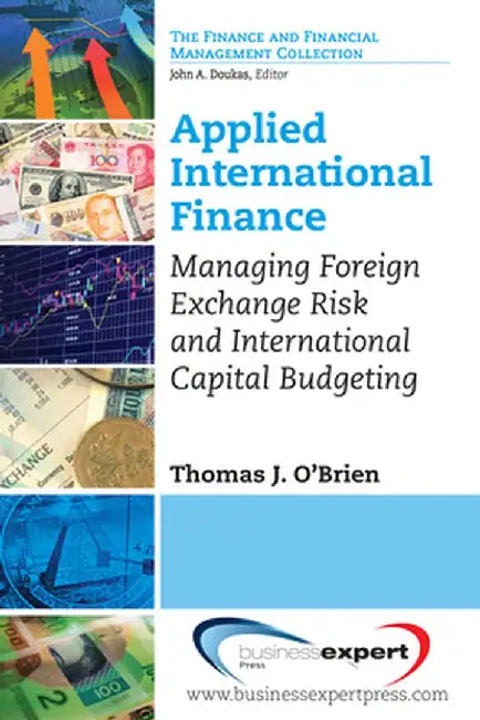 Applied International Finance: Managing Foreign Exchange Risk and International Capital Budgeting by Thomas J. O'Brien