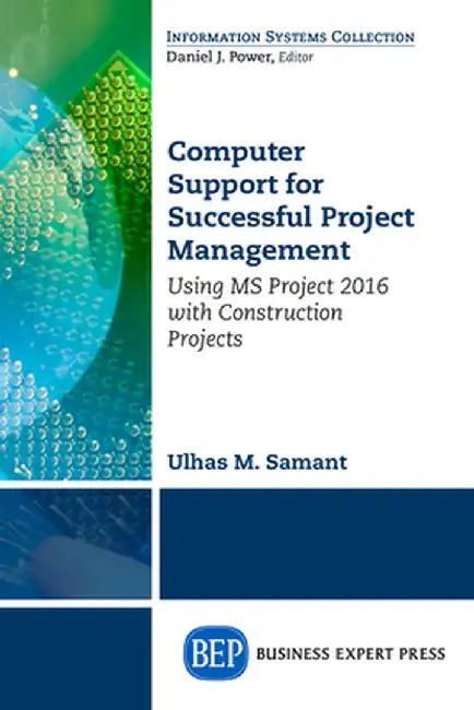 Computer Support for Successful Project Management: Using MS Project 2016 with Construction Projects by Ulhaus M. Samant