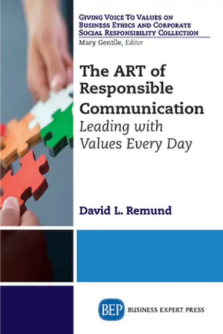The Art of Responsible Communication: Leading with Values Every Day by David L. Remund