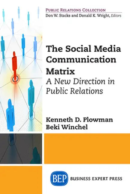 The Social Media Communication Matrix: A New Direction in Public Relations by Kenneth D. Plowman