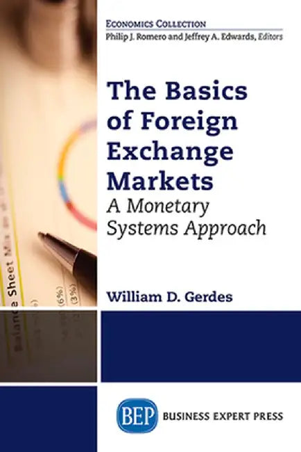 The Basics of Foreign Exchange Markets: A Monetary Systems Approach by William D. Gerdes