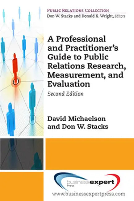 A Professional and Practitioner's Guide to Public Relations Research, Measurement, and Evaluation, Second Edition by David Michaelson