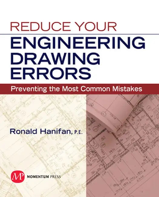 Reduce Your Engineering Drawing Errors: Preventing the Most Common Mistakes by Ronald E. Hanifan