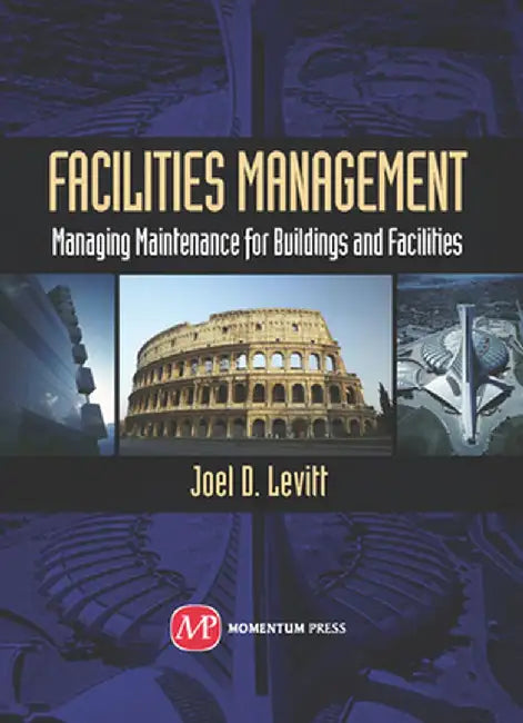 Facilities Management: Managing Maintenance for Buildings and Facilities by Joel Levitt