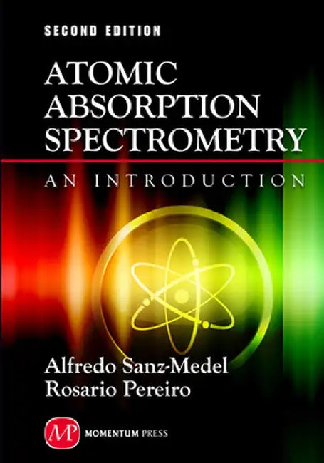 Atomic Absorption Spectrometry: An Introduction, Second Edition by Alfredo Sanz-Medel