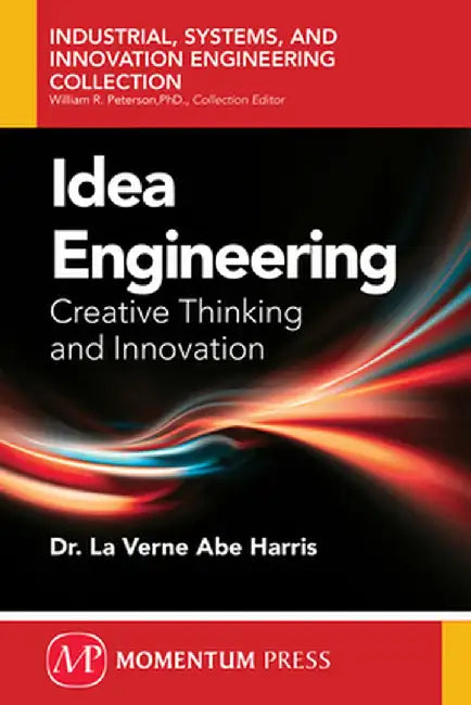 Idea Engineering: Creative Thinking and Innovation by La Verne Abe Harris
