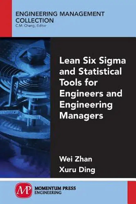 Lean Six SIGMA and Statistical Tools for Engineers and Engineering Managers by Wei Zhan