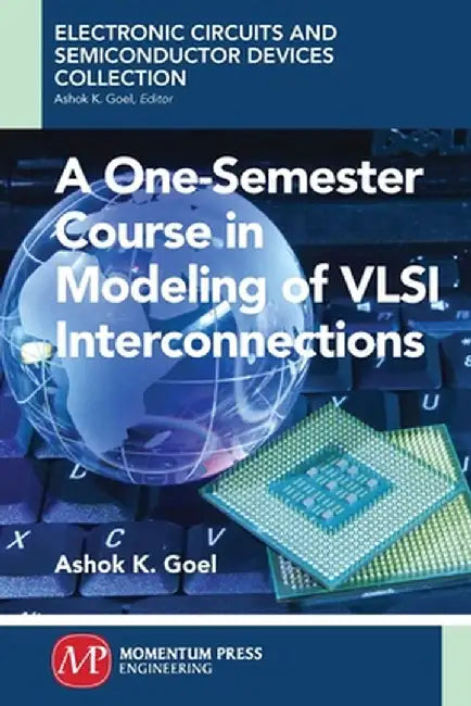A One-Semester Course in Modeling of VLSI Interconnections by Ashok Goel