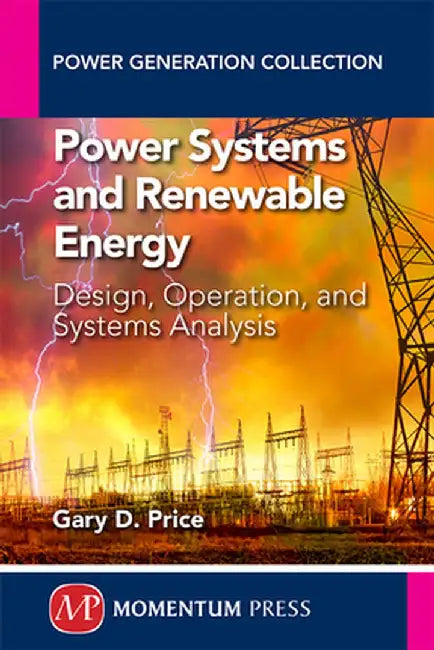 Power Systems and Renewable Energy: Design, Operation, and Systems Analysis by Gary D. Price