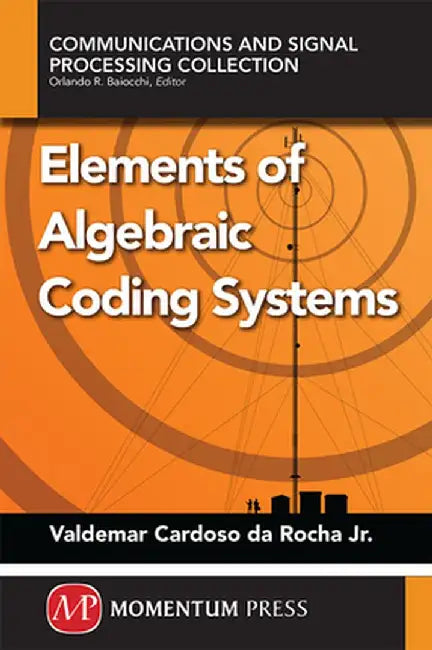 Elements of Algebraic Coding Systems by Valdemar Cardosa Da Rocha