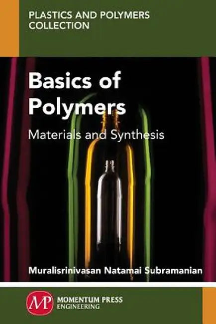 Basics of Polymers: Materials and Synthesis by Muralisrinivasan Subramanian