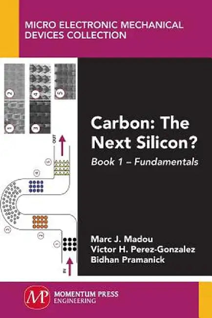 Carbon: The Next Silicon?: Book 1--Fundamentals by Marc Madou
