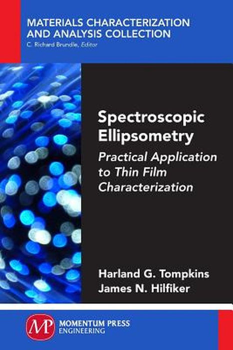Spectroscopic Ellipsometry: Practical Application to Thin Film Characterization by Harland G. Tompkins