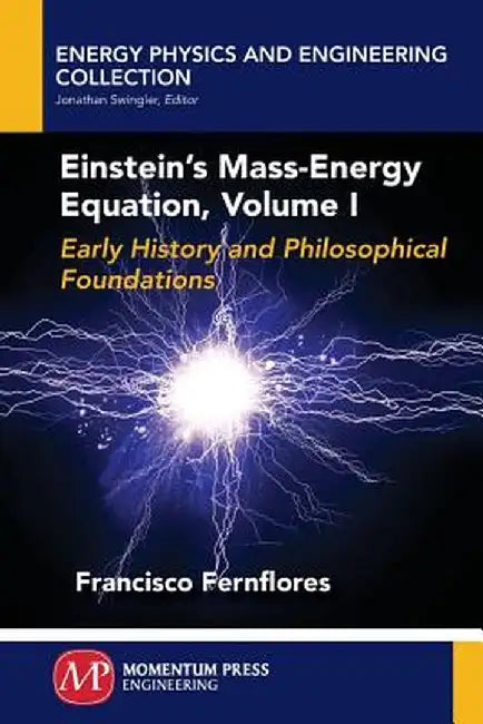 Einstein's Mass-Energy Equation, Volume I by Francisco Fernflores