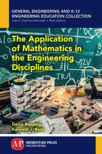 The Application of Mathematics in the Engineering Disciplines by David Reeping