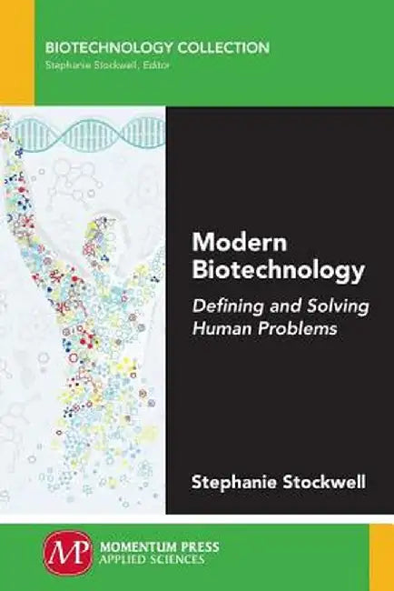 Modern Biotechnology: Defining and Solving Human Problems by Stephanie Stockwell