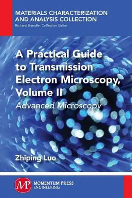 A Practical Guide to Transmission Electron Microscopy, Volume II: Advanced Microscopy by Zhiping Luo