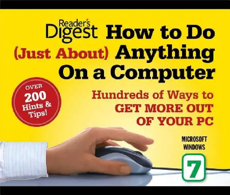How to Do Just about Anything on a Computer: Microsoft Windows 7: Over 200 Hints & Tips! by Editors of Reader's Digest