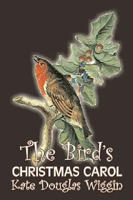 The Bird's Christmas Carol by Kate Douglas Wiggin, Fiction, Historical, United States, People & Places, Readers - Chapter Books by Kate Douglas Wiggin