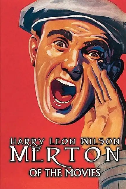 Merton of the Movies by Harry Leon Wilson, Science Fiction, Action & Adventure, Fantasy, Humorous by Harry Leon Wilson