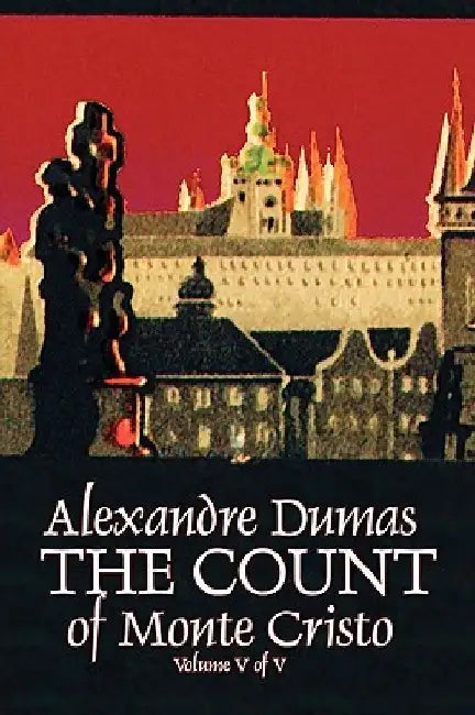 The Count of Monte Cristo, Volume V (of V) by Alexandre Dumas, Fiction, Classics, Action & Adventure, War & Military by Alexandre Dumas