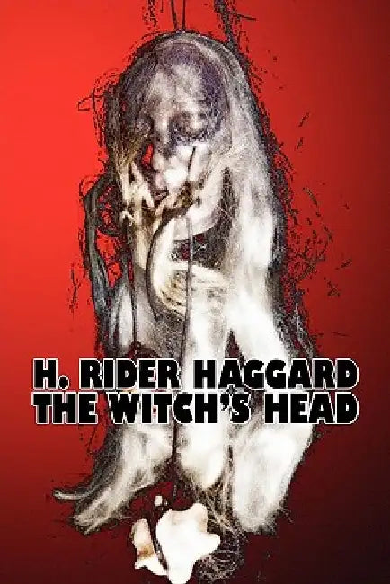The Witch's Head by H. Rider Haggard, Fiction, Fantasy, Historical, Action & Adventure, Fairy Tales, Folk Tales, Legends & Mythology by H. Rider Haggard