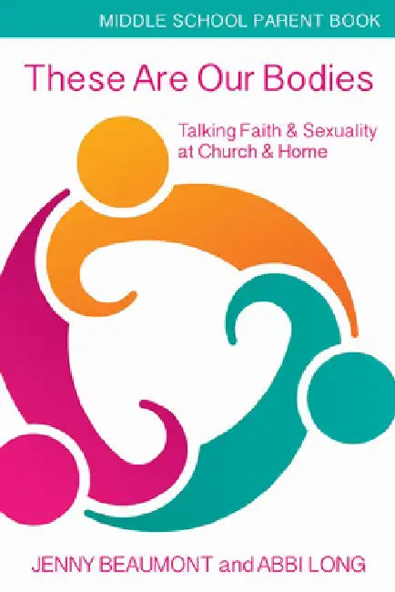 These Are Our Bodies, Middle School Parent Booklet: Talking Faith & Sexuality at Church & Home by Jenny Beaumont