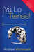 Ya lo tienes!: Asi Que Deja De Tratar De Obtenerlo = You've Already Got It! by Andrew Wommack