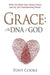 Grace The DNA of God: What the Bible Says About Grace and Its Life-Transforming Power by Tony Cooke