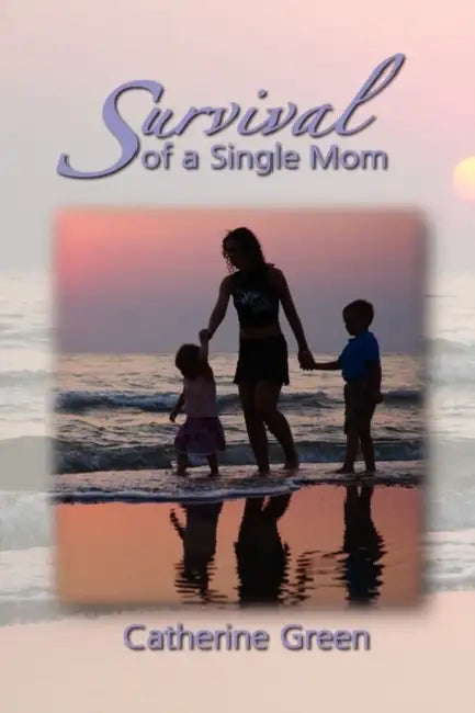 Survival of a Single Mom by Catherine M. Green